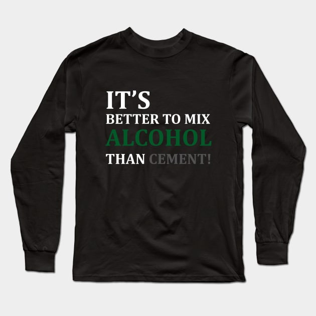 ALCOHOL OR CEMENT T-SHIRT Long Sleeve T-Shirt by Shirtny